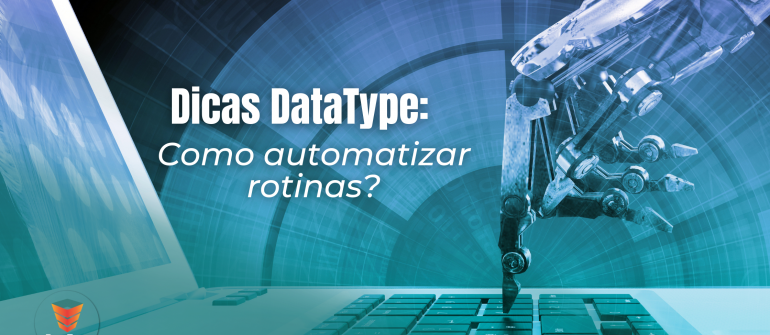 Dicas DataType: Como automatizar rotinas no DP?